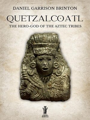 cover image of Quetzalcoatl--The Hero-God of the Aztec Tribes